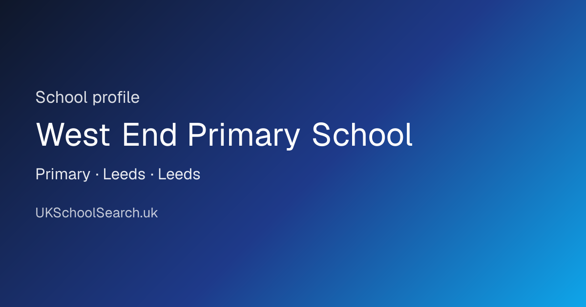 West End Primary School, Leeds | Ofsted & School Info | UKSchoolSearch
